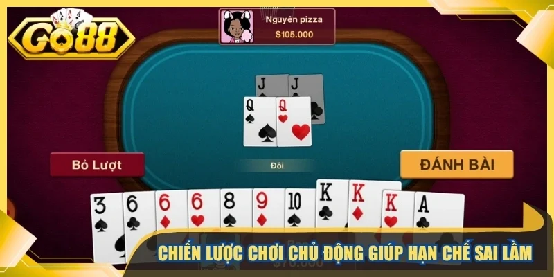 Chiến lược chơi chủ động giúp hạn chế sai lầm