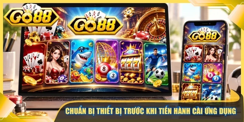 Chuẩn bị thiết bị trước khi tiến hành cài ứng dụng