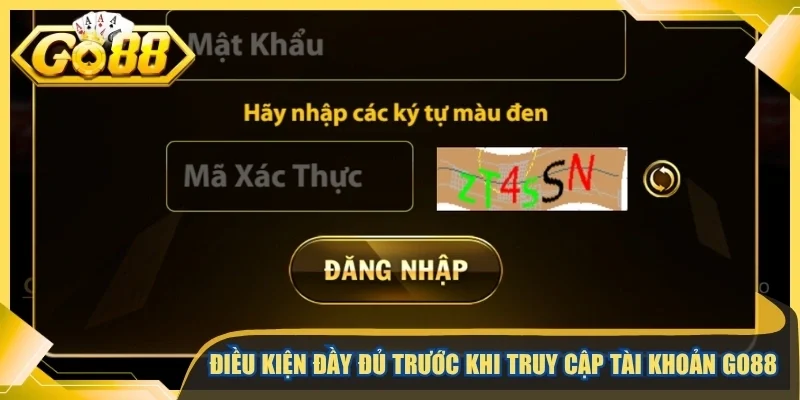 Điều kiện đầy đủ trước khi truy cập tài khoản Go88