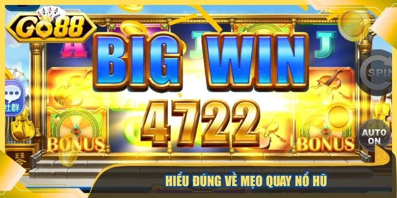 Hiểu đúng về mẹo quay nổ hũ