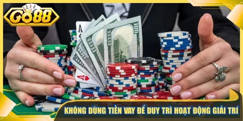 Không dùng tiền vay để duy trì hoạt động giải trí