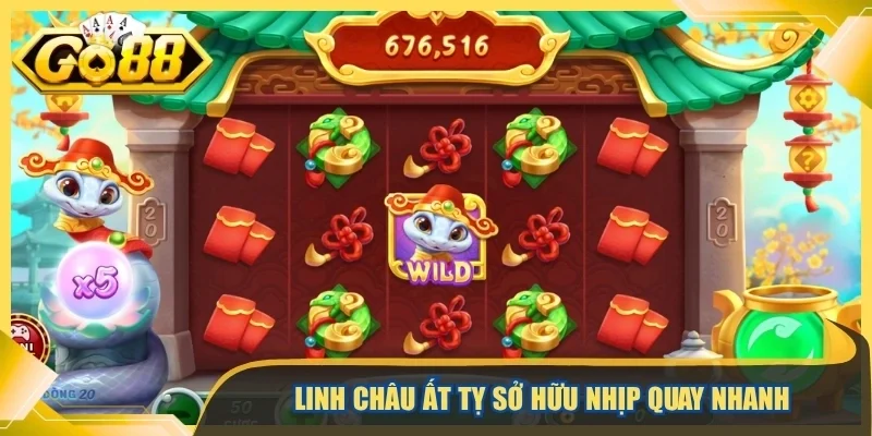 Linh Châu Ất Tỵ sở hữu nhịp quay nhanh