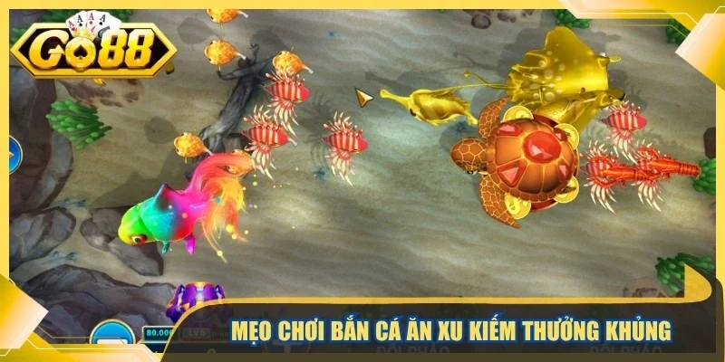Mẹo chơi bắn cá ăn xu kiếm thưởng khủng