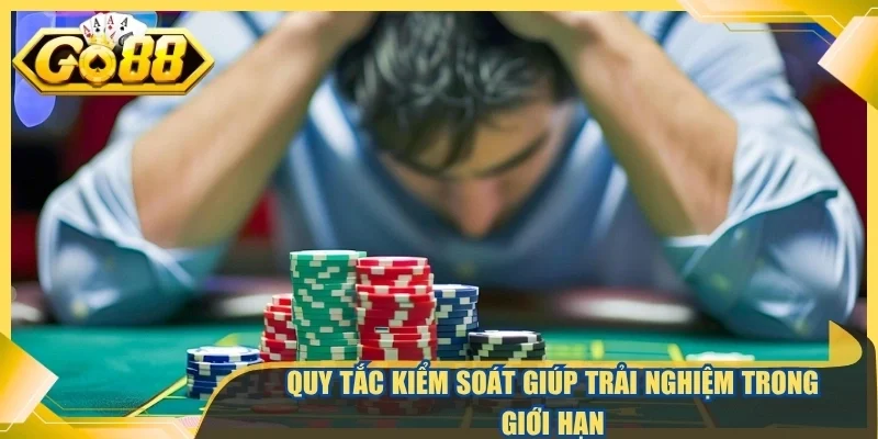 Quy tắc kiểm soát giúp trải nghiệm luôn trong giới hạn