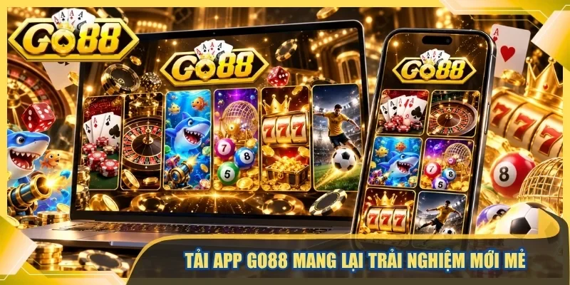Tải app Go88 mang lại trải nghiệm mới mẻ