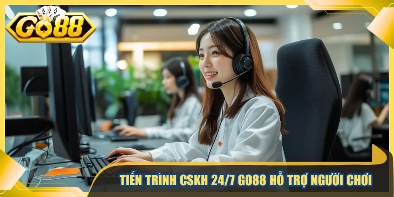 Tiến trình CSKH 24/7 Go88 hỗ trợ người chơi