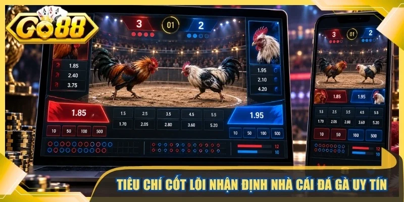 Tiêu chí cốt lõi nhận định nhà cái đá gà uy tín