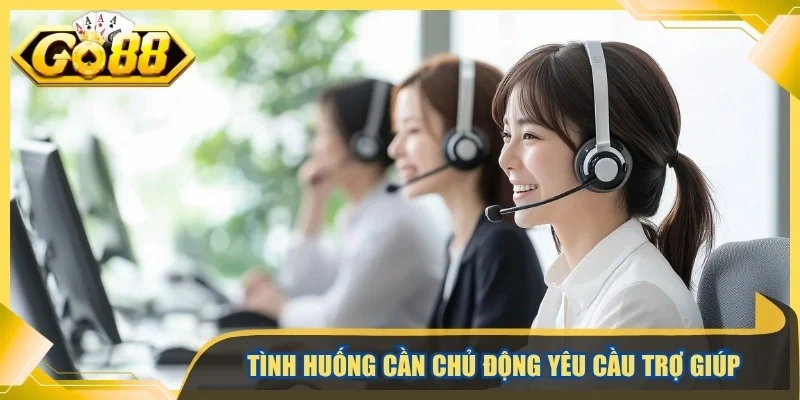 Tình huống cần chủ động yêu cầu trợ giúp
