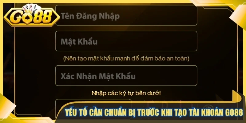 Yếu tố cần chuẩn bị trước khi tạo tài khoản Go88